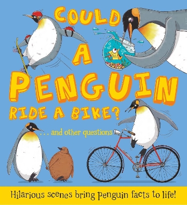 Could a Penguin Ride a Bike?: Hilarious scenes bring penguin facts to life - Bedoyere, Camilla de la