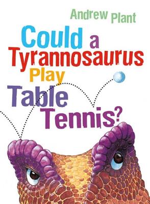 Could a Tyrannosaurus Play Table Tennis? - 