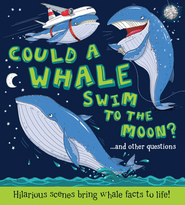 Could a Whale Swim to the Moon?: Hilarious Scenes Bring Whale Facts to Life! - De La Bedoyere, Camilla
