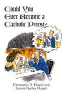 Could You Ever Become a Catholic Priest? - Duquin, Christopher J, and Duquin, Lorene Hanley