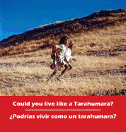 Could you live like a Tarahumara? Podrias vivir como un Tarahumara?: bilingual English and Spanish