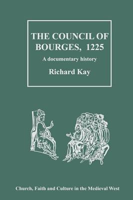 Council of Bourges, 1225: A Documentary History - Kay, Richard