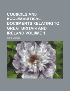 Councils and Ecclesiastical Documents Relating to Great Britain and Ireland, Volume 1...