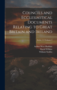 Councils and Ecclesiastical Documents Relating to Great Britain and Ireland; Volume 2; Series 2