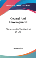 Counsel And Encouragement: Discourses On The Conduct Of Life