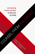 Counsel from the Cross: Connecting Broken People to the Love of Christ (Redesign)