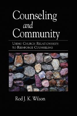 Counseling and Community: Using Church Relationships to Reinforce Counseling - Wilson, Rod