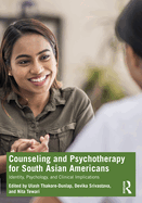 Counseling and Psychotherapy for South Asian Americans: Identity, Psychology, and Clinical Implications
