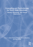 Counseling and Psychotherapy for South Asian Americans: Identity, Psychology, and Clinical Implications