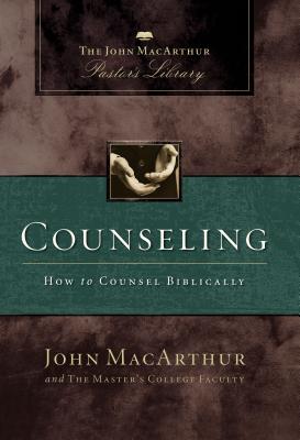 Counseling: How to Counsel Biblically - MacArthur, John F, and Mack, Wayne A, and Master's College Faculty