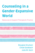 Counseling in a Gender-Expansive World: Resources to Support Therapeutic Practice