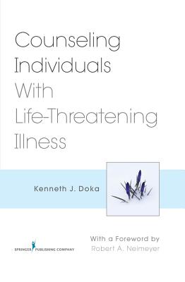 Counseling Individuals with Life-Threatening Illness - Doka, Kenneth J, Dr., PhD