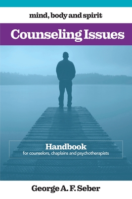 Counseling Issues: Handbook for counselors, chaplains and psychotherapists - Seber, George A F