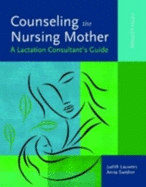 Counseling the Nursing Mother: A Lactation Consultant's Guide (Revised) - Lauwers, Judith, and Swisher, Anna