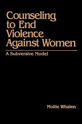 Counseling to End Violence Against Women: A Subversive Model - Whalen, Mollie, Dr.