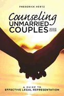 Counseling Unmarried Couples: A Guide to Effective Legal Representation - Hertz, Frederick, Attorney