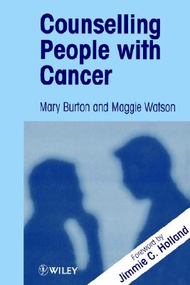 Counselling People with Cancer - Burton, Mary, and Watson, Maggie