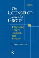 Counselor and The Group: Integrating Theory, Training, and Practice