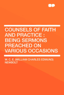 Counsels of Faith and Practice: Being Sermons Preached on Various Occasions