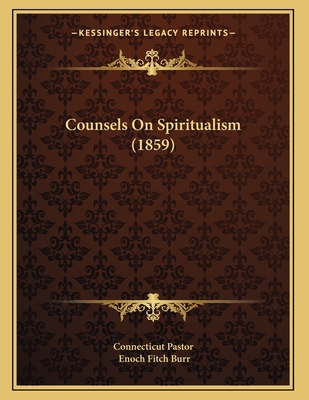 Counsels on Spiritualism (1859) - Connecticut Pastor, and Burr, Enoch Fitch