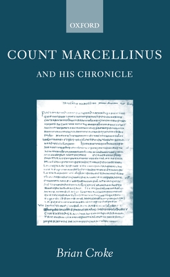 Count Marcellinus and His Chronicle - Croke, Brian, Dr.