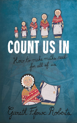 Count Us In: How to Make Maths Real for All of Us - Roberts, Gareth Ffowc