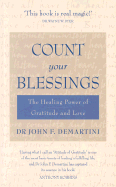Count Your Blessings: The Healing Power of Gratitude and Love - Demartini, John F, Dr.