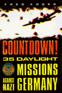Countdown!: 36 Daylight Missions Against Nazi Germany - Koger, Fred