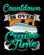 Countdown Is Over Cruise Time: Cruising Vacation Planner and Travel Logbook