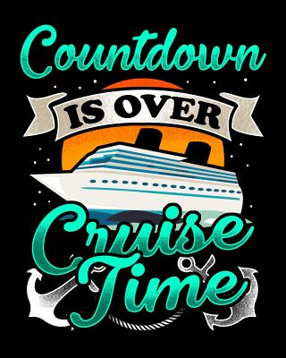 Countdown Is Over Cruise Time: Cruising Vacation Planner and Travel Logbook - Press, Ginzburg