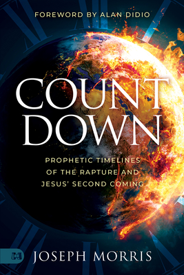 Countdown: Prophetic Timelines of the Rapture and Jesus' Second Coming - Morris, Joseph, and Didio, Alan (Foreword by)