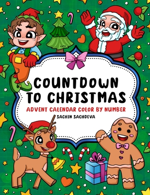 Countdown to Christmas: Advent Calendar Color by Number Coloring Book with Festive Designs for Kids and Adults for fun and relaxation - Sachdeva, Sachin