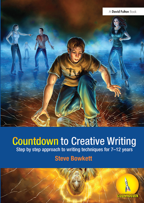 Countdown to Creative Writing: Step by Step Approach to Writing Techniques for 7-12 Years - Bowkett, Stephen