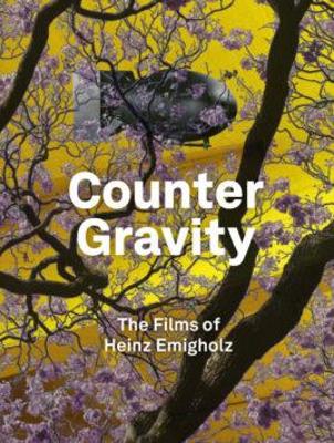 Counter Gravity: The Films of Heinz Emigholz - Emigholz, Heinz, and Franke, Anselm, and Koch, Gertrud