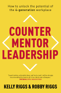 Counter Mentor Leadership: How to Unlock the Potential of the 4-Generation Workplace