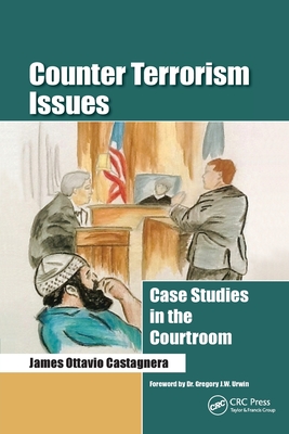 Counter Terrorism Issues: Case Studies in the Courtroom - Castagnera, James Ottavio
