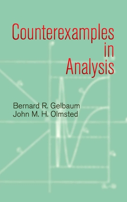 Counterexamples in Analysis - Gelbaum, Bernard R, and Olmsted, John M H