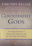 Counterfeit Gods: The Empty Promises of Money, Sex, and Power, and the Only Hope That Matters