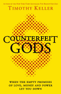 Counterfeit Gods: When the Empty Promises of Love, Money and Power Let You Down