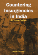 Countering Insurgencies in India: An Insiders View