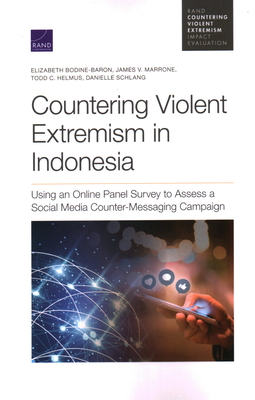 Countering Violent Extremism in Indonesia: Using an Online Panel Survey to Assess a Social Media Counter-Messaging Campaign - Bodine-Baron, Elizabeth, and Marrone, James V, and Helmus, Todd C