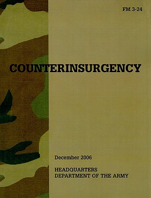 Counterinsurgency: FM 3-24 - U S Army, and Petraeus, David H, and Amos, James F, General