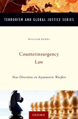 Counterinsurgency Law: New Directions in Asymmetric Warfare - Banks, William