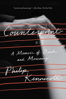 Counterpoint: A Memoir of Bach and Mourning - Kennicott, Philip