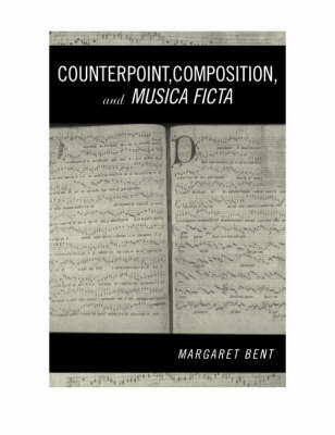 Counterpoint, Composition and Musica Ficta - Bent, Margaret