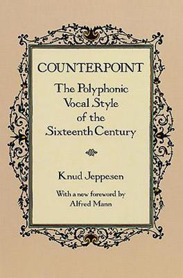 Counterpoint: The Polyphonic Vocal Style of the Sixteenth Century - Jeppesen, Knud