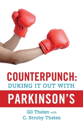Counterpunch: Duking It Out with Parkinson's: Volume 1 - Thelen, Gil, and Thelen, C Struby