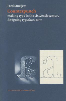 Counterpunch: Making Type in the Sixteenth Century, Designing Typefaces Now - Smeijers, Fred