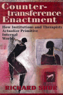 Countertransference Enactment: How Institutions and Therapists Actualize Primitive Internal Worlds