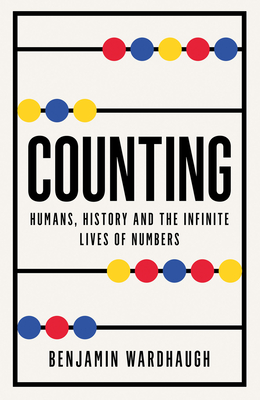 Counting: Humans, History and the Infinite Lives of Numbers - Wardhaugh, Benjamin